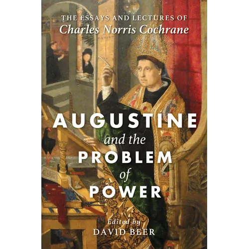 Augustine and the Problem of Power: The Essays and Lectures of Charles Norris Cochrane - Hardcover