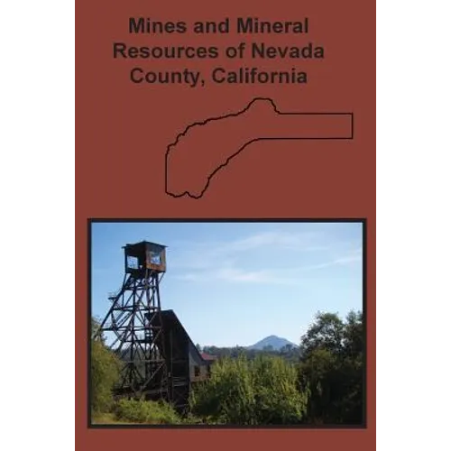 Mines and Mineral Resources of Nevada County, California - Paperback