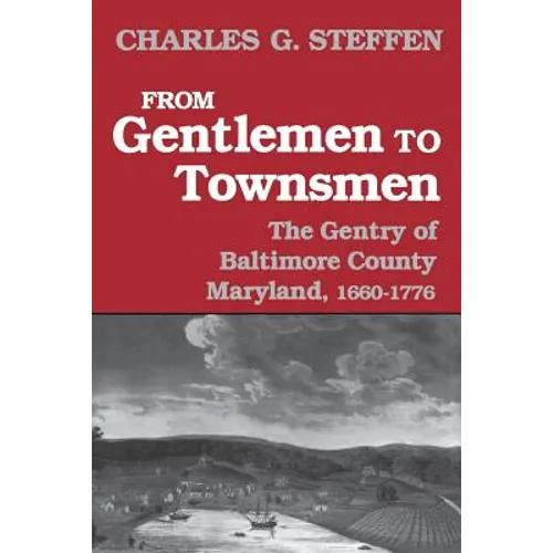 From Gentlemen to Townsmen: The Gentry of Baltimore County Maryland, 1660-1776 - Paperback