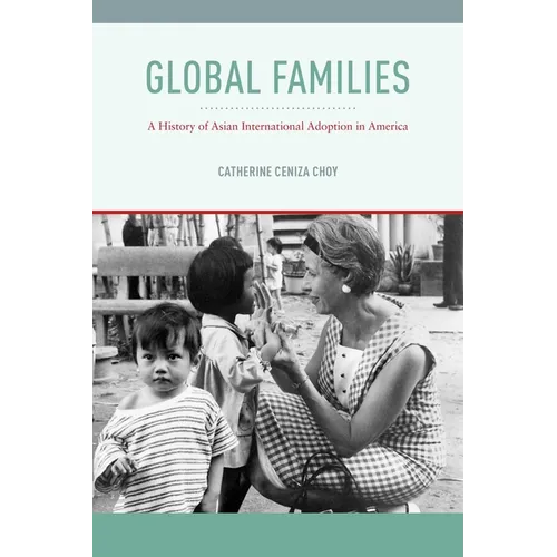 Global Families: A History of Asian International Adoption in America - Hardcover