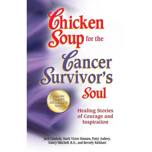 Chicken Soup for the Cancer Survivor's Soul *Was Chicken Soup Fo: Healing Stories of Courage and Inspiration - Paperback