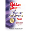 Chicken Soup for the Cancer Survivor's Soul *Was Chicken Soup Fo: Healing Stories of Courage and Inspiration - Paperback