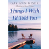Things I Wish I'd Told You: Practical Guide to Memoir Writing - Paperback