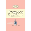 Prosecco Is Good For You: A comical collection of quotes for prosecco princesses - Paperback