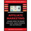Affiliate Marketing: Learn How to Make $10,000+ Each Month on Autopilot. - Hardcover