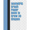 Isometric Graph Paper Book to Draw 3D Shapes: 140 Pages Large 8.5 inch by 11 inch Size - Paperback