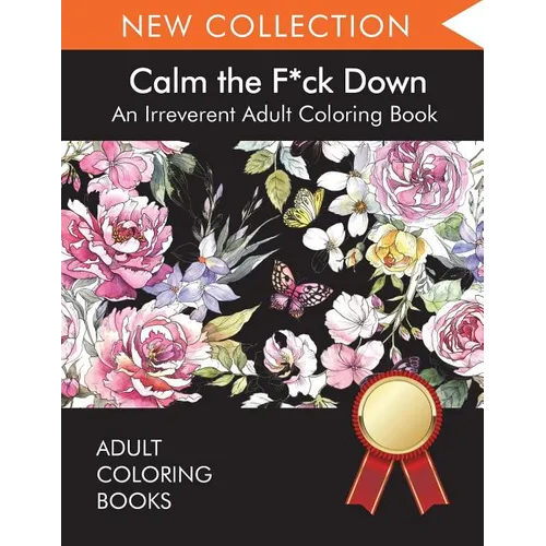 Calm the F*ck Down: An Irreverent Adult Coloring Book - Paperback