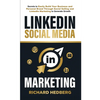 LinkedIn Social Media Marketing: Secrets to Easily Build Your Business and Personal Brand Through Social Selling and LinkedIn Marketing to Generate Gr - Paperback