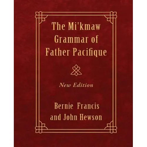 The Mi'kmaw Grammar of Father Pacifique: New Edition - Paperback