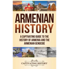 Armenian History: A Captivating Guide to the History of Armenia and the Armenian Genocide - Hardcover