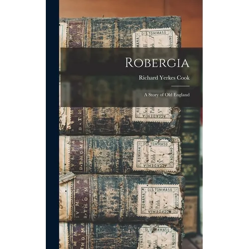 Robergia; a Story of old England - Hardcover