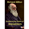 Shattering the Myths of Darwinism - Paperback
