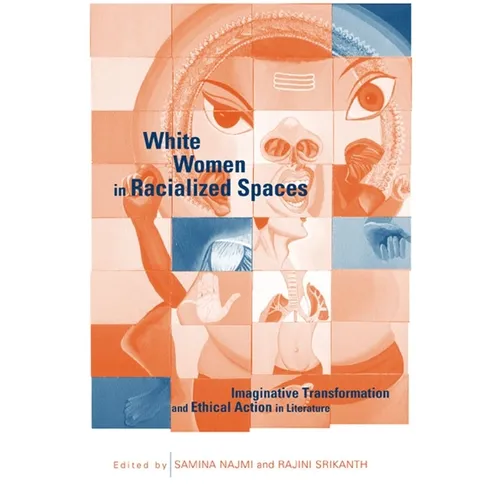 White Women in Racialized Spaces: Imaginative Transformation and Ethical Action in Literature - Paperback