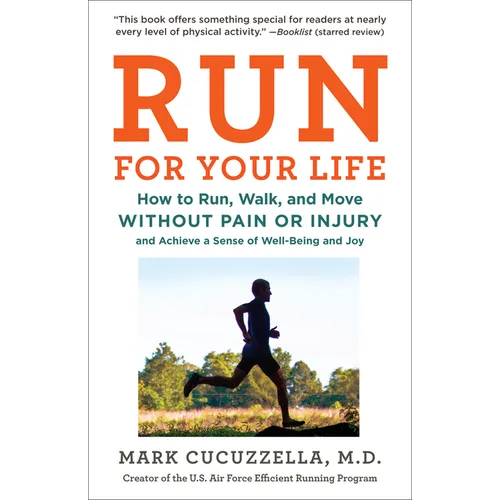 Run for Your Life: How to Run, Walk, and Move Without Pain or Injury and Achieve a Sense of Well-Being and Joy - Paperback