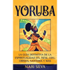 Yoruba: La guía definitiva de la espiritualidad Ifá, Ìṣẹ̀ṣẹ, Odu, Orisha, Santería y más - Hardcover