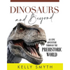 Dinosaurs and Beyond: An Epic Adventure Through the Prehistoric World - Paperback
