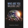 Who Are You Walking Like? As You Walk in a World of Confusion - Paperback