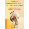 The Power of Communication Skills and Effective Listening: Say What You Mean and Mean What You Say - Paperback