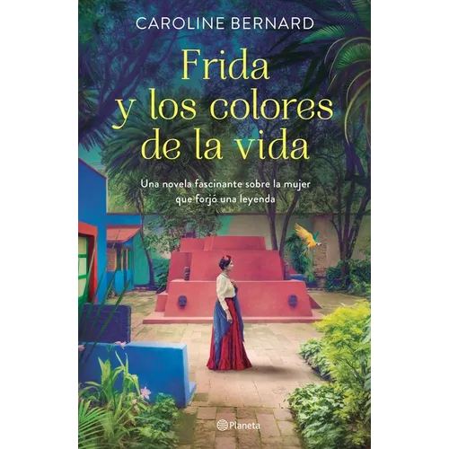 Frida Y Los Colores de la Vida: Una Novela Fascinante Sobre La Mujer Que Forjó Una Leyenda - Paperback
