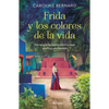 Frida Y Los Colores de la Vida: Una Novela Fascinante Sobre La Mujer Que Forjó Una Leyenda - Paperback