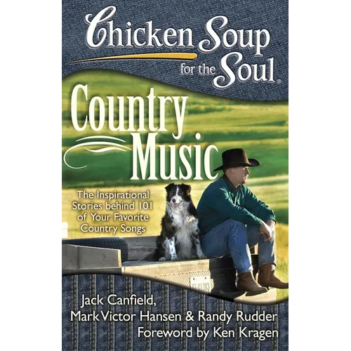 Chicken Soup for the Soul: Country Music: The Inspirational Stories Behind 101 of Your Favorite Country Songs - Paperback