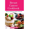 Breast Cancer Cookbook: Delicious Recipes for People Living with Cancer - Paperback