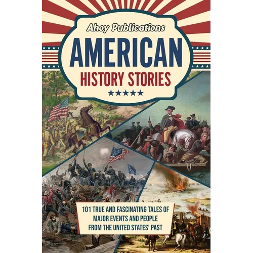American History Stories: 101 True and Fascinating Tales of Major Events and People from the United States' Past - Paperback