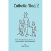 Catholic Dad 2: More (Mostly) Funny Stories of Faith, Family, and Fatherhood - Paperback