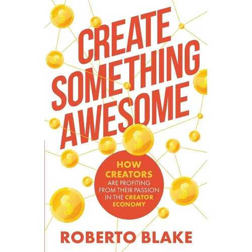 Create Something Awesome: How Creators are Profiting from Their Passion in the Creator Economy - Paperback