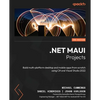 .NET MAUI Projects - Third Edition: Build multi-platform desktop and mobile apps from scratch using C# and Visual Studio 2022 - Paperback