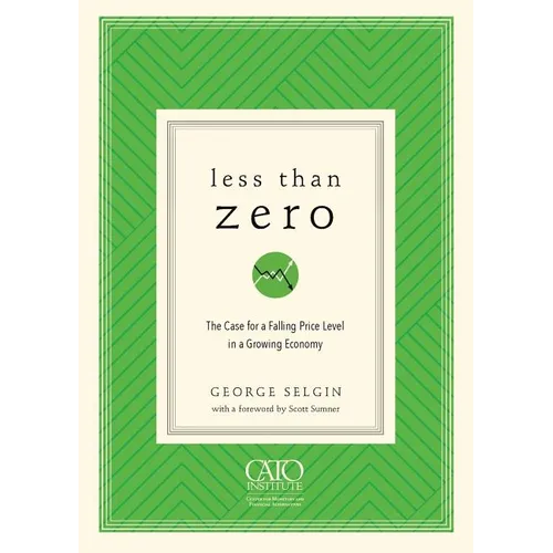 Less Than Zero: The Case for a Falling Price Level in a Growing Economy - Paperback