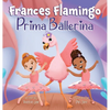 Frances Flamingo: A Children's Picture Book About Dance, Friendship, and Kindness for Kids Ages 4-8 - Hardcover