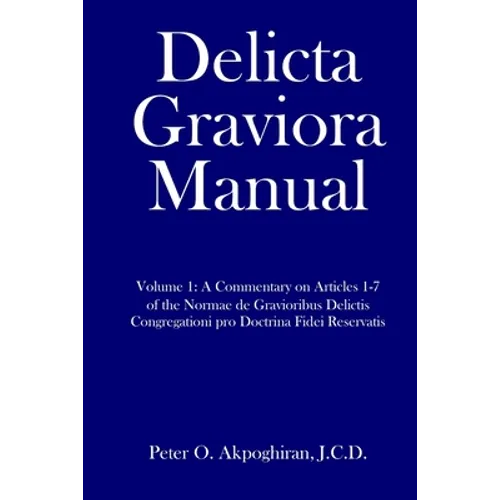 Delicta Graviora Manual: Volume 1: A Commentary on Articles 1-7 of the Normae de Gravioribus Delictis Congregationi pro Doctrina Fidei Reservat - Paperback