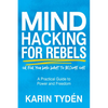 Mind Hacking for Rebels: A Practical Guide to Power and Freedom - Paperback