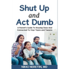 Shut up and Act dumb: A parents' guide to staying close and connected to your teens and tweens. - Paperback