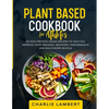 Plant Based Cookbook for Athletes: 60 High Protein Vegan Recipes To Help You Improve Your Training, Recovery, Performance and Build Muscle - Paperback