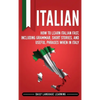 Italian: How to Learn Italian Fast, Including Grammar, Short Stories, and Useful Phrases When in Italy - Hardcover