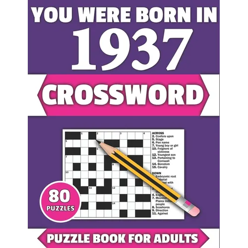 You Were Born In 1937: Crossword: Enjoy Your Holiday And Travel Time With Large Print 80 Crossword Puzzles And Solutions Who Were Born In 193 - Paperback