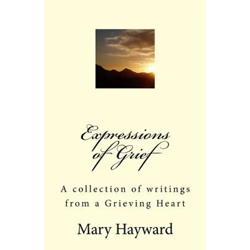 Expressions of Grief: A collection of writings from a Grieving Heart - Paperback