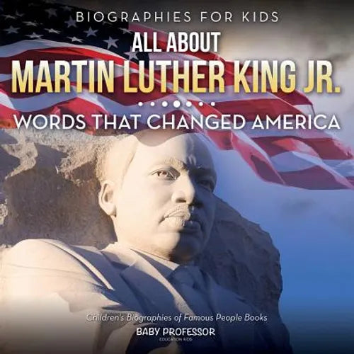 Biographies for Kids - All about Martin Luther King Jr.: Words That Changed America - Children's Biographies of Famous People Books - Paperback