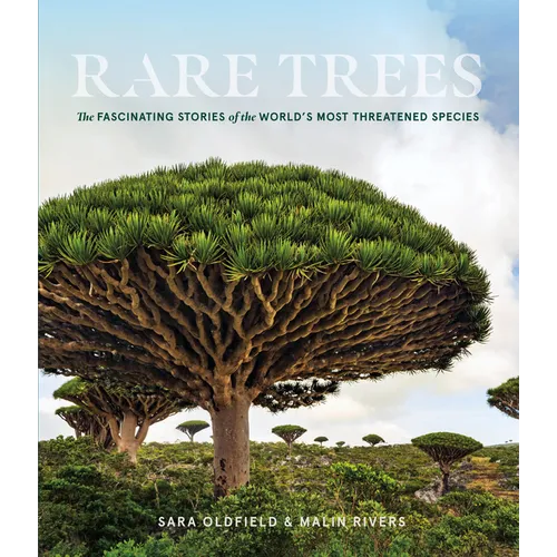 Rare Trees: The Fascinating Stories of the World's Most Threatened Species - Hardcover