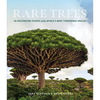 Rare Trees: The Fascinating Stories of the World's Most Threatened Species - Hardcover