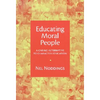 Educating Moral People: A Caring Alternative to Character Education - Paperback