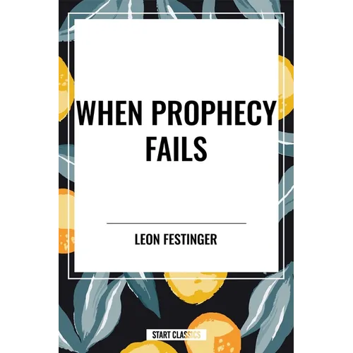 When Prophecy Fails: A Social and Psychological Study of a Modern Group That Predicted the Destruction of the World - Paperback