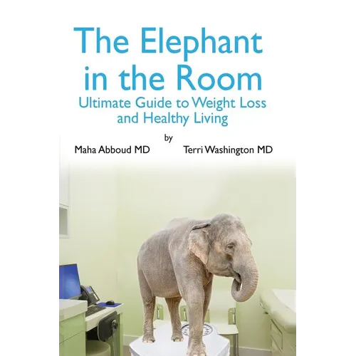 The Elephant in the Room: The Ultimate Guide to Weight Loss and Healthy Living - Paperback