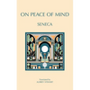 On Peace of Mind: To Serenus - Paperback