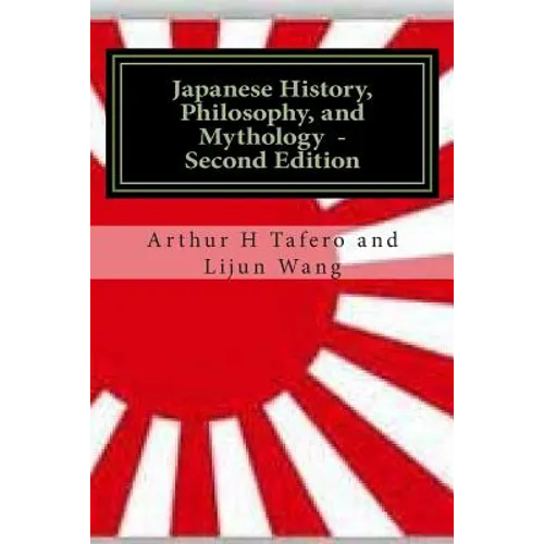 Japanese History, Philosophy and Mythology - Second Edition: An Overview of Japanese Culture - Paperback