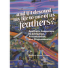 And If I Devoted My Life to One of Its Feathers?: Aesthetic Responses to Extraction, Accumulation, and Dispossession - Paperback