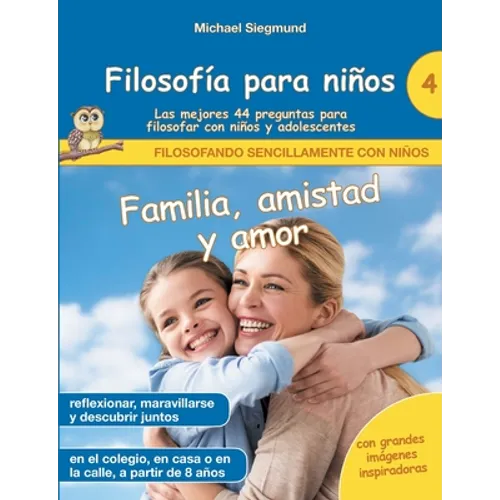 Filosofía para niños: Familia, amistad y amor. Las mejores 44 preguntas para filosofar con niños y adolescentes - Paperback