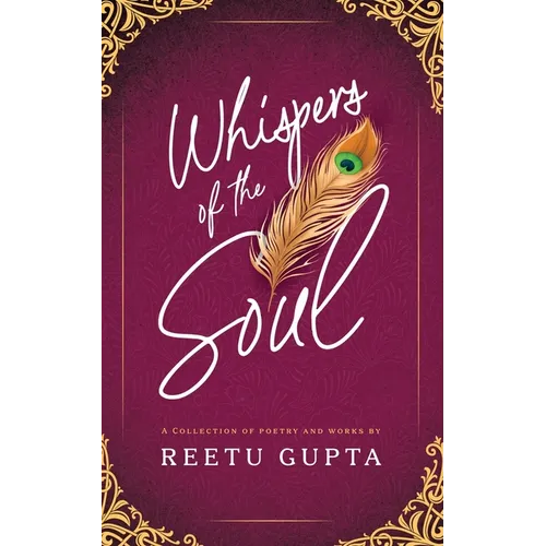 Whispers of the Soul: A Collection of Poetry and Works by Reetu Gupta - Paperback